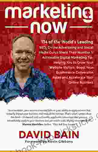 Marketing Now: 134 of the World s Leading SEO Online Advertising Social Media Gurus Share Their Number 1 Actionable Digital Marketing Tip