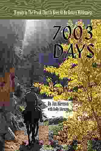 7003 Days: 21 Years in the Frank Church River of No Return Wilderness