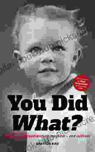 You Did What?: 83 years of misadventure mayhem and millions