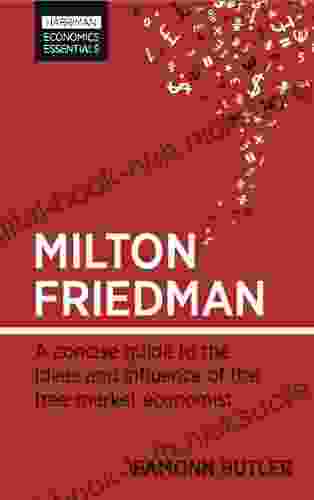 Milton Friedman: A Concise Guide To The Ideas And Influence Of The Free Market Economist (Harriman Economic Essentials)