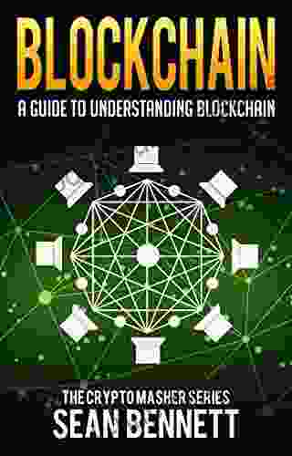 Blockchain: A Guide to Understanding Blockchain Technologies for Beginners The Blockchain Revolution Behind Bitcoin Cryptocurrency Explained (Smart Ethereum ) (The Cryptomasher 3)