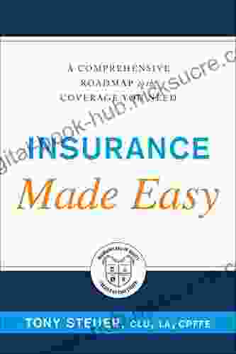 Insurance Made Easy: A Comprehensive Roadmap To The Coverage You Need