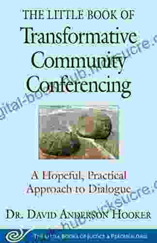 The Little Of Transformative Community Conferencing: A Hopeful Practical Approach To Dialogue (Justice And Peacebuilding)