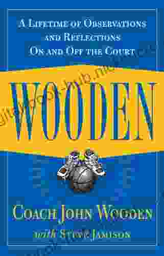 Wooden: A Lifetime of Observations and Reflections On and Off the Court