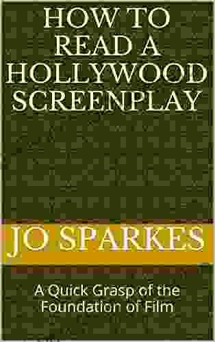 How To Read A Hollywood Screenplay: A Quick Grasp Of The Foundation Of Film