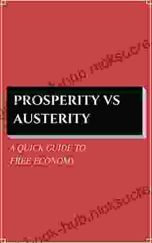 Prosperity Vs Austerity: A Quick Guide To Free Economy