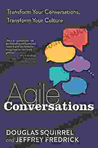 Agile Conversations: Transform Your Conversations Transform Your Culture