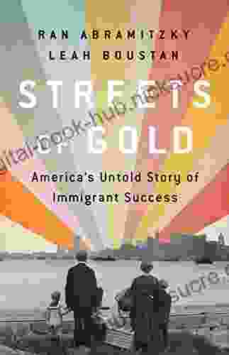 Streets of Gold: America s Untold Story of Immigrant Success