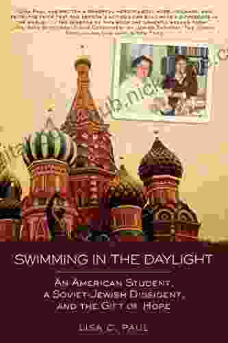 Swimming in the Daylight: An American Student a Soviet Jewish Dissident and the Gift of Hope