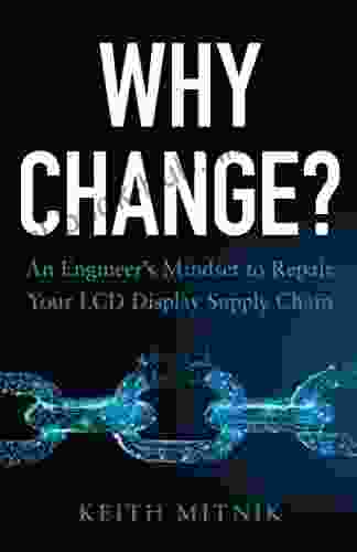 Why Change?: An Engineer s Mindset to Repair Your LCD Display Supply Chain