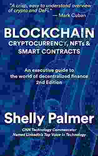 Blockchain Cryptocurrency NFTs Smart Contracts: An executive guide to the world of decentralized finance