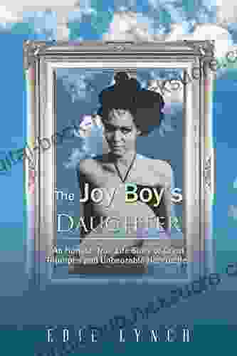 The Joy Boy S Daughter: An Honest True Life Story of Great Triumphs and Unbearable Heartaches