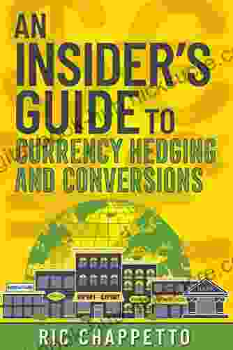 An Insider s Guide to Currency Hedging and Conversions: You deserve to have insider information on how to develop the best hedging strategies and negotiate the pricing for your hedges and conversions