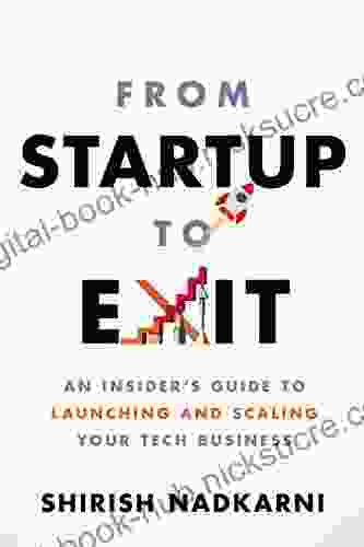 From Startup to Exit: An Insider s Guide to Launching and Scaling Your Tech Business