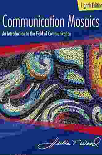 Communication Mosaics: An Introduction To The Field Of Communication