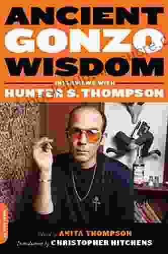 Ancient Gonzo Wisdom: Interviews with Hunter S Thompson