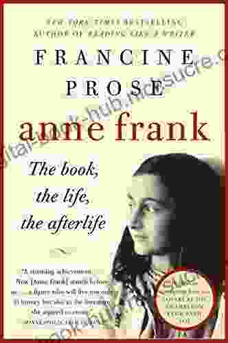 Anne Frank: The the Life the Afterlife