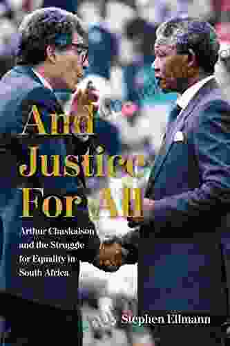 And Justice For All: Arthur Chaskalson and the Struggle for Equality in South Africa