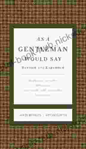 As A Gentleman Would Say Revised And Expanded: Responses To Life S Important (and Sometimes Awkward) Situations (The GentleManners Series)