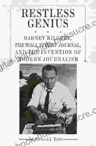 Restless Genius: Barney Kilgore The Wall Street Journal And The Invention Of Modern Journalism