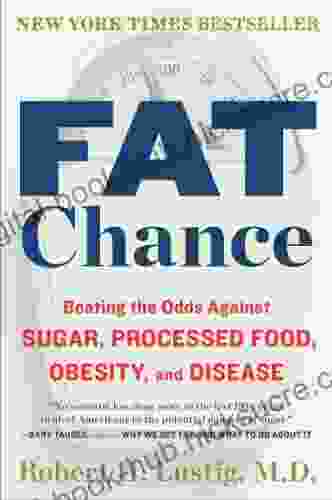 Fat Chance: Beating the Odds Against Sugar Processed Food Obesity and Disease