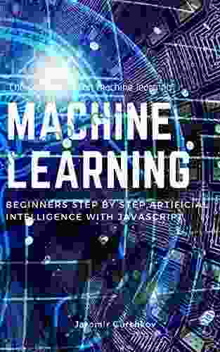 Machine Learning: Beginners Step By Step Artificial Intelligence With JavaScript