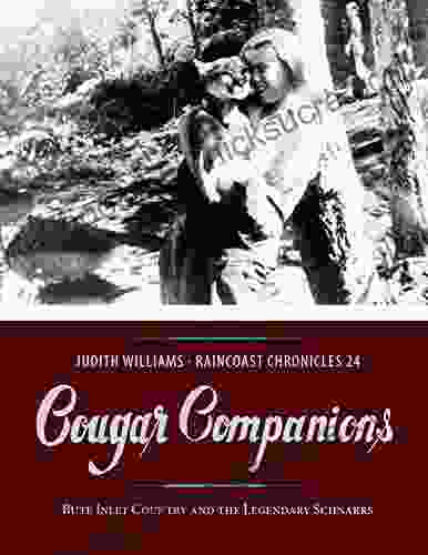 Raincoast Chronicles 24: Cougar Companions: Bute Inlet Country And The Legendary Schnarrs