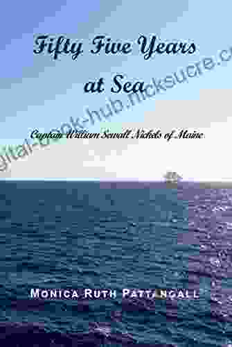 Fifty Five Years At Sea: Captain William Sewall Nickels Of Maine