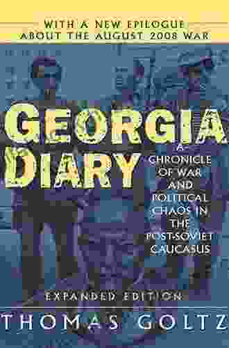 Georgia Diary: A Chronicle Of War And Political Chaos In The Post Soviet Caucasus