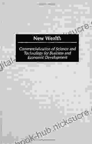 New Wealth: Commercialization of Science and Technology for Business and Economic Development