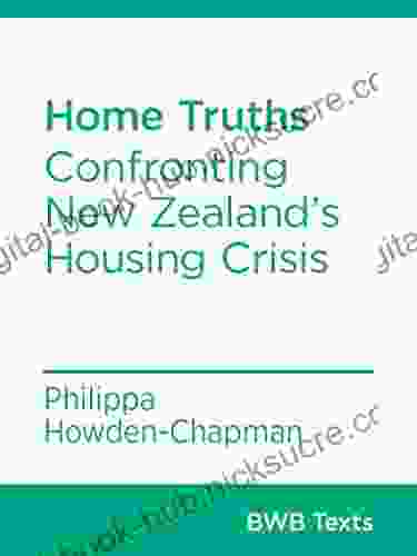 Home Truths: Confronting New Zealand S Housing Crisis (BWB Texts 37)