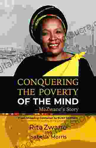 Conquering the Poverty of the Mind MaZwane s Story: From Shipping Container to BUSY CORNER The Entrepreneurial Journey of the Shisanyama Pioneer