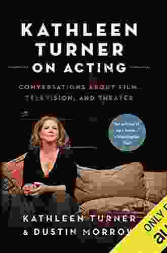 Kathleen Turner On Acting: Conversations About Film Television And Theater