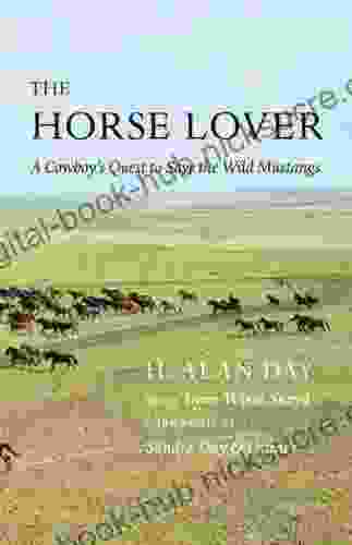 The Horse Lover: A Cowboy S Quest To Save The Wild Mustangs