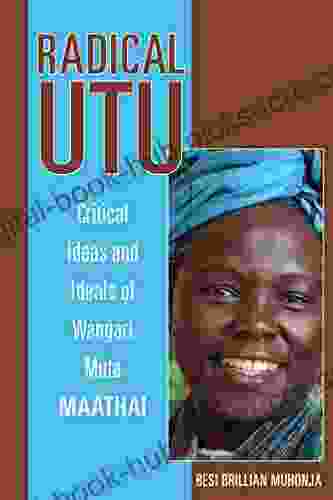 Radical Utu: Critical Ideas And Ideals Of Wangari Muta Maathai (Ohio RIS Africa Series)