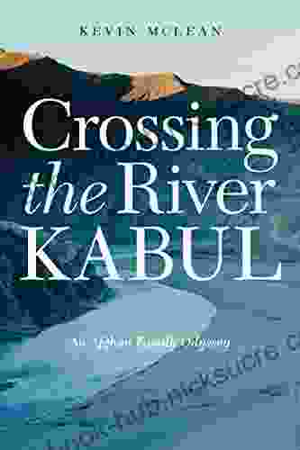 Crossing The River Kabul: An Afghan Family Odyssey