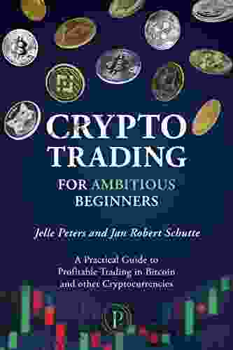 Crypto Trading for Ambitious Beginners: A Practical Guide to Profitable Trading in Bitcoin and other Cryptocurrencies