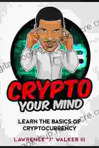 Crypto Your Mind: Learn The Basics Of Cryptocurrency