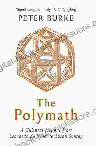 The Polymath: A Cultural History From Leonardo Da Vinci To Susan Sontag