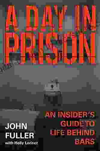 A Day in Prison: An Insider s Guide to Life Behind Bars