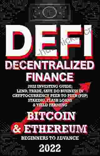 Decentralized Finance DeFi 2024 Investing Guide Lend Trade Save Bitcoin Ethereum do Business in Cryptocurrency Peer to Peer (P2P) Staking Flash Loans (Decentralized Finance (DeFi) 3)