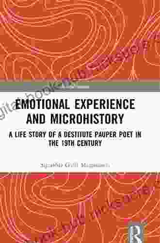 Emotional Experience And Microhistory: A Life Story Of A Destitute Pauper Poet In The 19th Century (Microhistories)