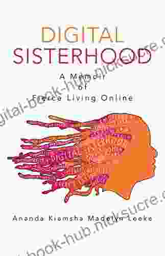 Digital Sisterhood: A Memoir of Fierce Living Online