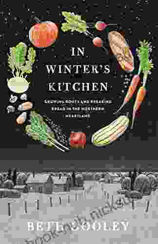 In Winter S Kitchen: Growing Roots And Breaking Bread In The Northern Heartland