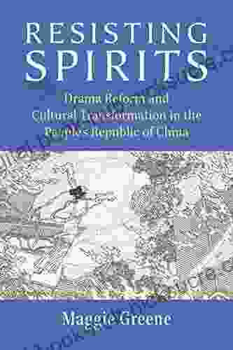 Resisting Spirits: Drama Reform and Cultural Transformation in the People s Republic of China (China Understandings Today)