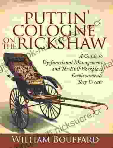 Puttin Cologne on the Rickshaw: A Guide to Dysfunctional Management and the Evil Workplace Environments They Create