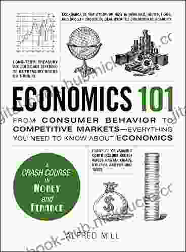 Economics 101: From Consumer Behavior to Competitive Markets Everything You Need to Know About Economics (Adams 101)