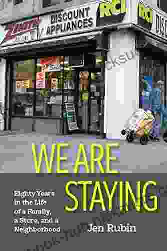 We Are Staying: Eighty Years in the Life of a Family a Store and a Neighborhood