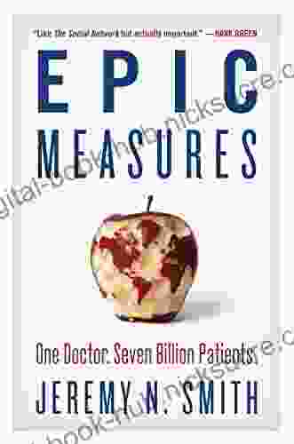 Epic Measures: One Doctor Seven Billion Patients