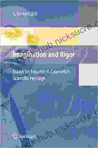 Imagination And Rigor: Essays On Eduardo R Caianiello S Scientific Heritage